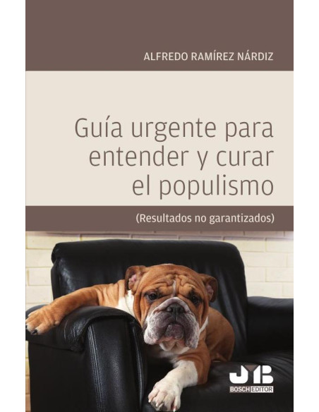 Guía urgente para entender y curar el populismo.:(Resultados no garantizados)