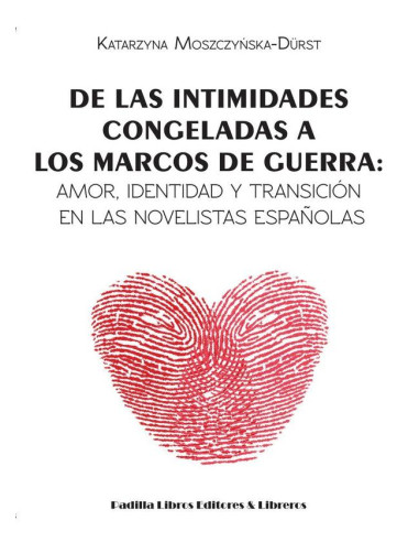 De las intimidades congeladas a los marcos de guerra:Amor, identidad y transición en las novelistas españolas