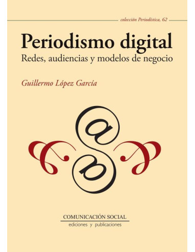 Periodismo digital:Redes, audiencias y modelos de negocio