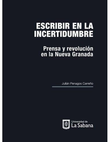 Escribir en la incertidumbre:Prensa y revolución en la nueva granada