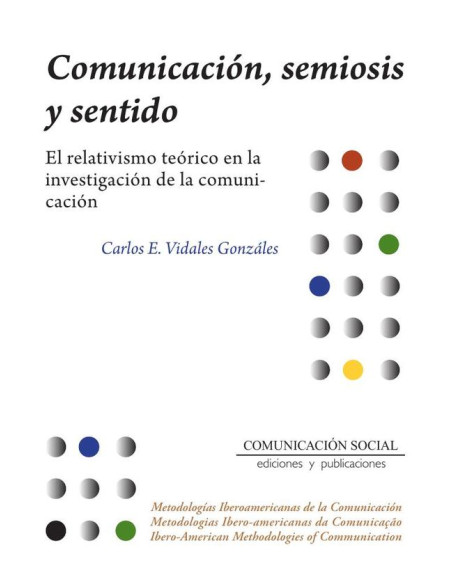 Comunicación, semiosis y sentido:El relativismo teórico en la investigación de la comunicación