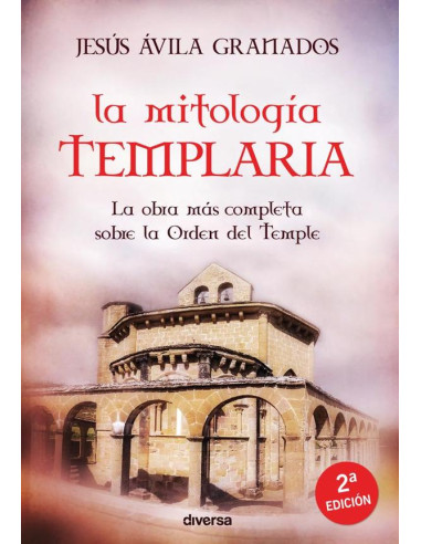 La mitología templaria :La obra más completa sobre la Orden del Temple