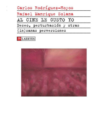 Al cine le gusto yo :Deseo, perturbación y otras (in)sanas perversiones