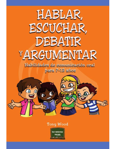 Hablar, escuchar, debatir y argumentar:Habilidades de comunicación oral para 7-12 años