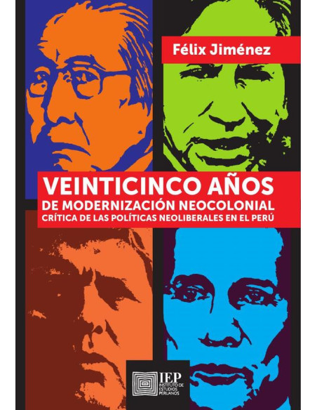 Veinticinco años de modernización neocolonial:Crítica de las políticas neoliberales en el Perú