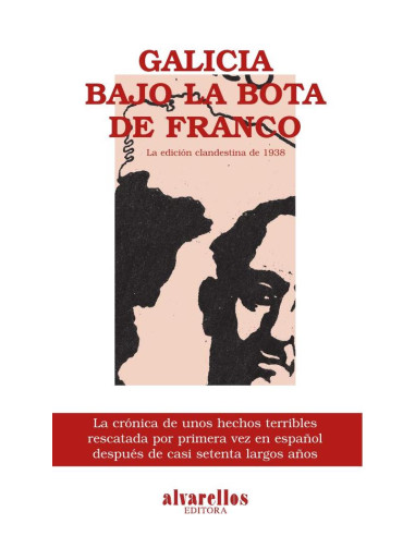 Galicia bajo la bota de Franco. La edición clandestina de 1938:Episodios sobre el terror blanco acaecidos en las provincias de Galicia, contados por quienes los han vivido