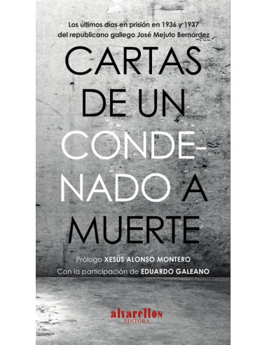 Cartas de un condenado a muerte:Los últimos días en prisión en 1936 y 1937 del republicano gallego José Mejuto Bernárdez