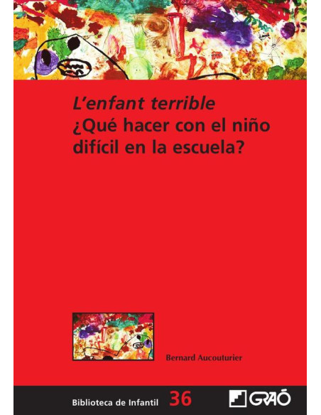 L'enfant terrible:¿Qué hacer con el niño difícil en la escuela?