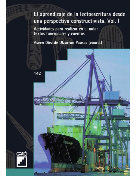 El aprendizaje de la lectoescritura desde una perspectiva constructivista. Vol. I:Actividades para hacer en el aula: textos funcionales y cuentos