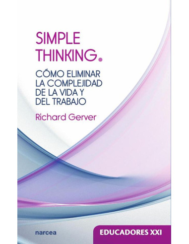 Simple thinking:Cómo eliminar la complejidad de la vida y del trabajo