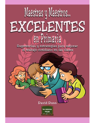 Maestras y maestros excelentes en Primaria:Sugerencias y estrategias para mejorar el trabajo cotidiano en las clases