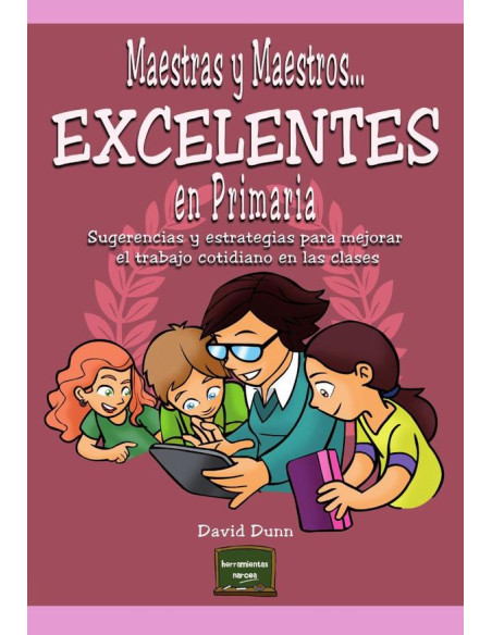 Maestras y maestros excelentes en Primaria:Sugerencias y estrategias para mejorar el trabajo cotidiano en las clases