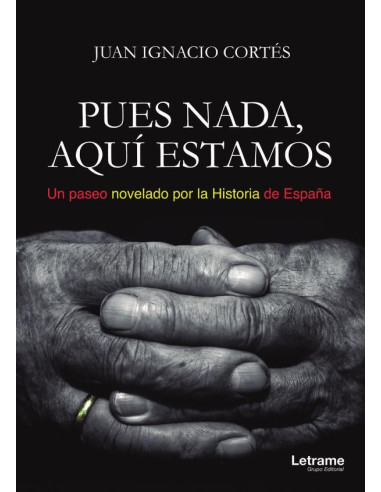 Pues nada, aquí estamos (Un paseo novelado por la Historia de España)