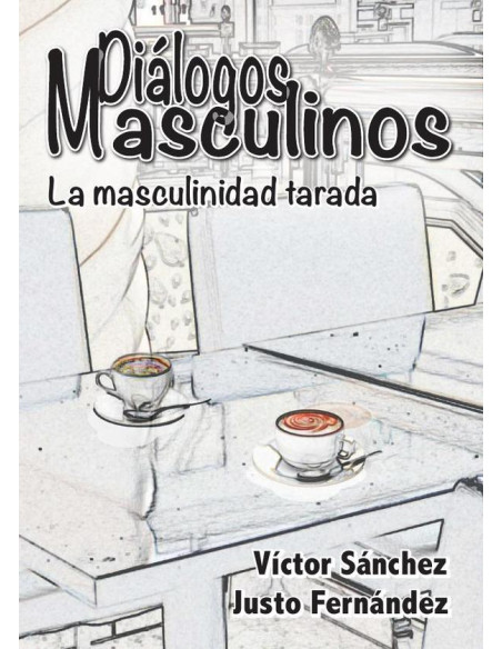 Diálogos masculinos:La masculinidad tarada