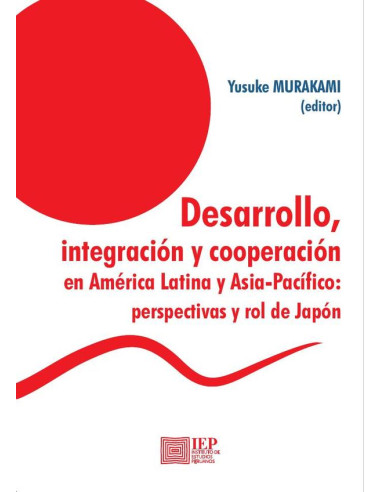 Desarrollo, integración y cooperación entre América Latina y Asia-Pacífico:perspectivas y rol de Japón