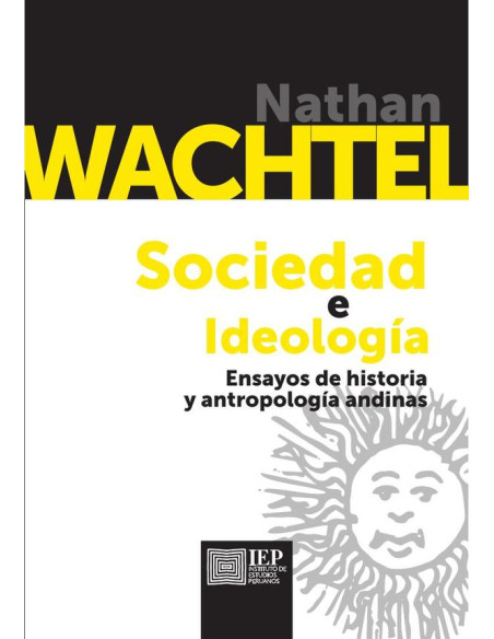 Sociedad e ideología:ensayos de historia y antropología andinas