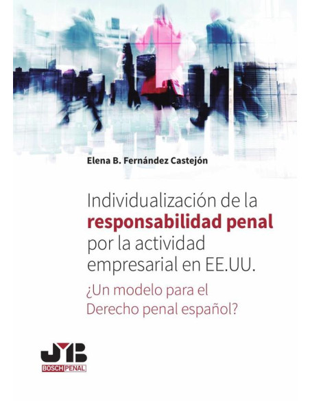 Individualización de la responsabilidad penal por la actividad empresarial en EE.UU.:¿Un modelo para el Derecho penal español?