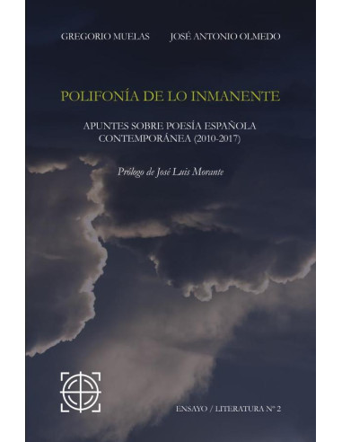 Polifonía de lo inmanente  :APUNTES SOBRE POESÍA ESPAÑOLA  CONTEMPORÁNEA (2010-2017)