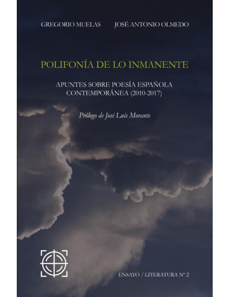 Polifonía de lo inmanente  :APUNTES SOBRE POESÍA ESPAÑOLA  CONTEMPORÁNEA (2010-2017)