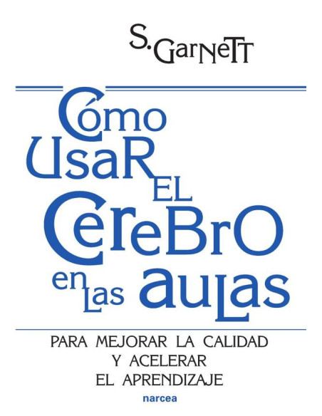Cómo usar el cerebro en las aulas:Para mejorar la calidad y acelerar el aprendizaje