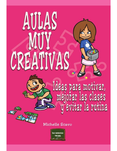 Aulas muy creativas:Ideas para motivar, mejorar las clases y evitar la rutina