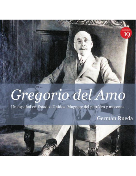 Gregorio del Amo, un español en Estados Unidos. Magnate del petróleo y mecenas.