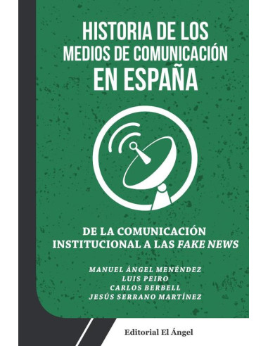 De la Comunicación Institucional a las Fake News:Historia de los Medios de Comunicación en España