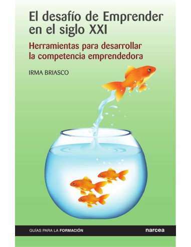 El desafío de emprender en el siglo xxi:Herramientas para desarrollar la competencia emprendedora