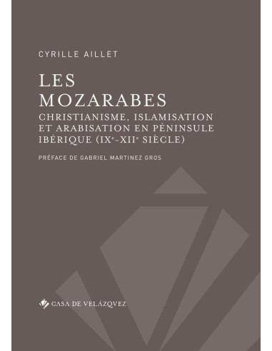 Les mozarabes:Christianisme et arabisation en péninsule Ibérique (IXe-XIIe siècle)