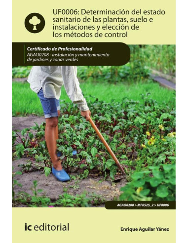 Determinación del estado sanitario de las plantas, suelo e instalaciones y elección de los métodos de control. AGAO0208 - Instalación y mantenimiento de jardines y zonas verdes