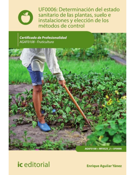 Determinación del estado sanitario de las plantas, suelo e instalaciones y elección de los métodos de control. AGAF0108 - Fruticultura