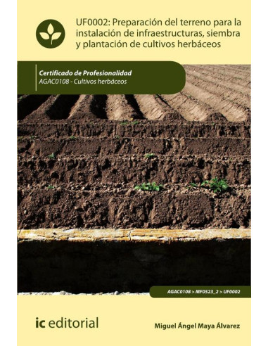 Preparación del terreno para la instalación de infraestructuras, siembra y plantación de cultivos herbáceos. AGAC0108 - Cultivos herbáceos