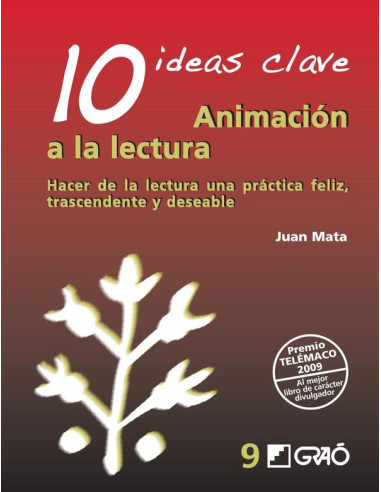 10 Ideas clave. Animación a la lectura:Hacer de la lectura una práctica feliz, trascendente y deseable