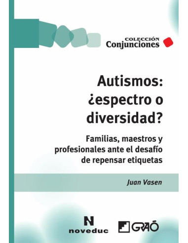 Autismos: ¿espectro o diversidad?:Familias, maestros y profesionales ante el desafío de repensar etiquetas