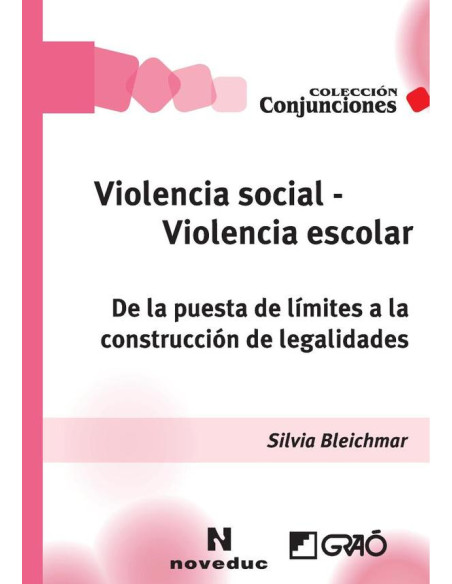 Violencia social - Violencia escolar:De la puesta de límites a la construcción de legalidades (Escritos, conferencias, interrogantes)