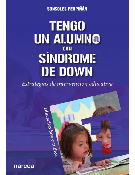 Tengo un alumno con síndrome de Down:Estrategias de intervención educativa