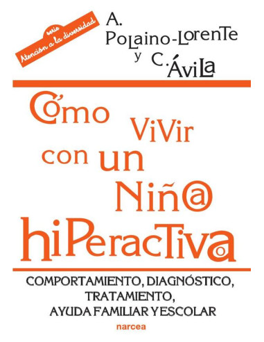 Cómo vivir con un niño/a hiperactivo/a:Comportamiento, diagnóstico, tratamiento, ayuda familiar y escolar