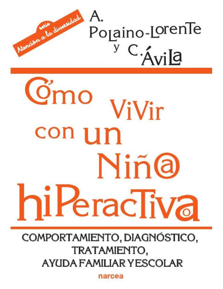 Cómo vivir con un niño/a hiperactivo/a:Comportamiento, diagnóstico, tratamiento, ayuda familiar y escolar