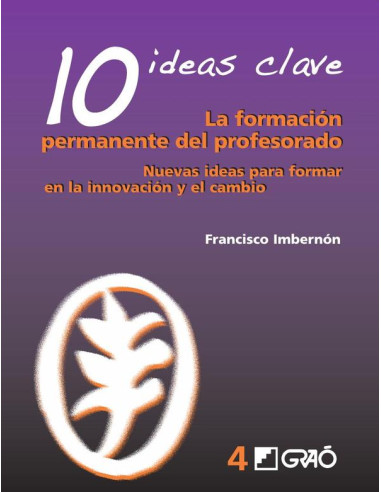 10 Ideas Clave. La formación permanente del profesorado:Nuevas ideas para formar en la innovación y el cambio