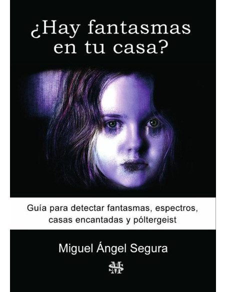 ¿Hay fantasmas en tu casa?:Guía para detectar fantasmas, espectros, póltergeist y casas encantadas