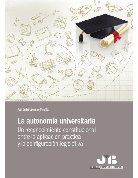 La autonomía universitaria. :Un reconocimiento constitucional entre la aplicación práctica y la configuración legislativa.