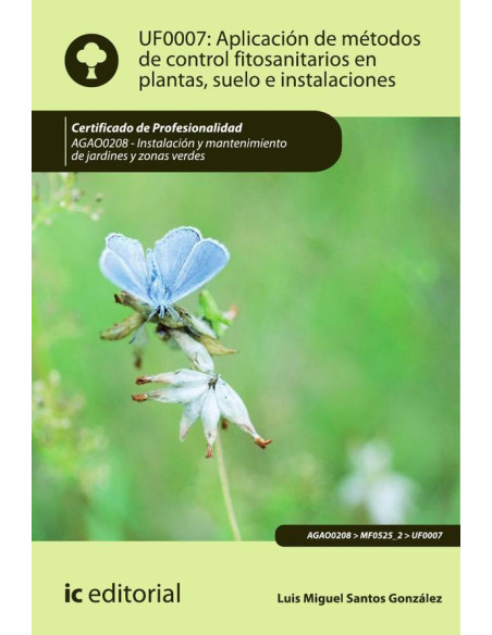 Aplicación de métodos de control fitosanitarios en plantas, suelo e instalaciones. AGAO0208 - Instalación y mantenimiento de jardines y zonas verdes