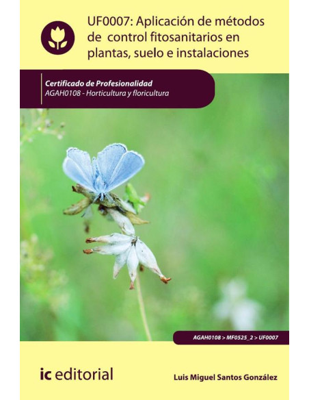 Aplicación de métodos de control fitosanitarios en plantas, suelo e instalaciones. AGAH0108 - Horticultura y floricultura