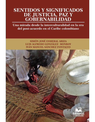 Sentidos y significados de justicia, paz y gobernabilidad:Una mirada desde la interculturalidad en la era del post-acuerdo en el Caribe colombiano