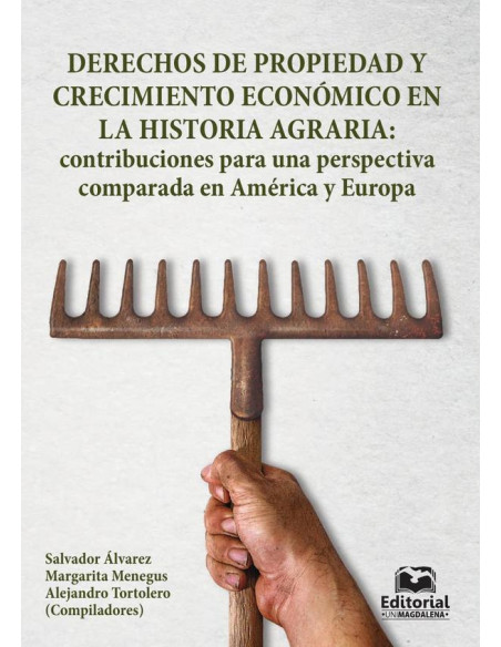 Derechos de propiedad y crecimiento económico en la historia agraria: contribuciones para una perspectiva comparada en América y Europa