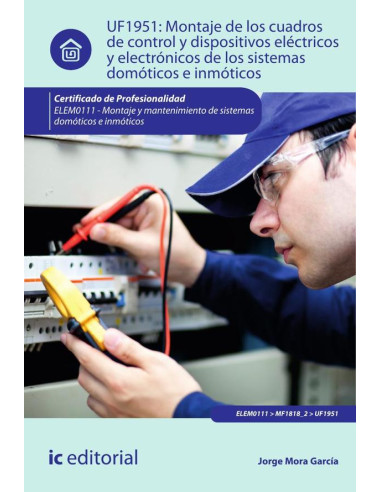 Montaje de los cuadros de control y dispositivos eléctricos y electrónicos de los sistemas domóticos e inmóticos. ELEM0111 - Montaje y matenimiento de sistemas domóticos e inmóticos