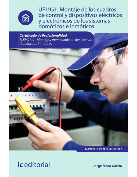 Montaje de los cuadros de control y dispositivos eléctricos y electrónicos de los sistemas domóticos e inmóticos. ELEM0111 - Montaje y matenimiento de sistemas domóticos e inmóticos