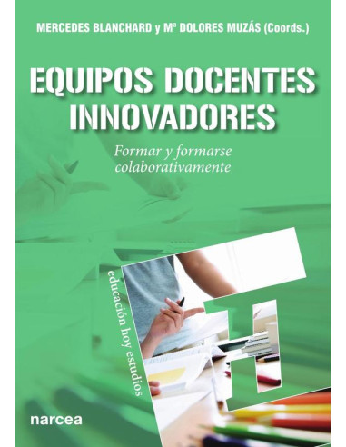 Equipos docentes innovadores:Formar y formarse colaborativamente