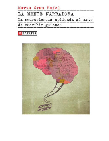 La mente narradora :La neurociencia aplicada al arte de escribir guiones