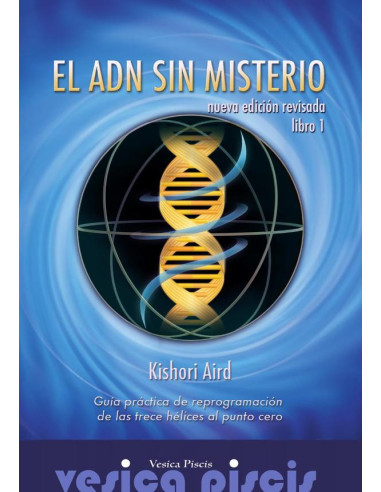 El ADN sin misterio:Guía práctica de reprogramación de las trece hélices al Punto Cero. Libro 1